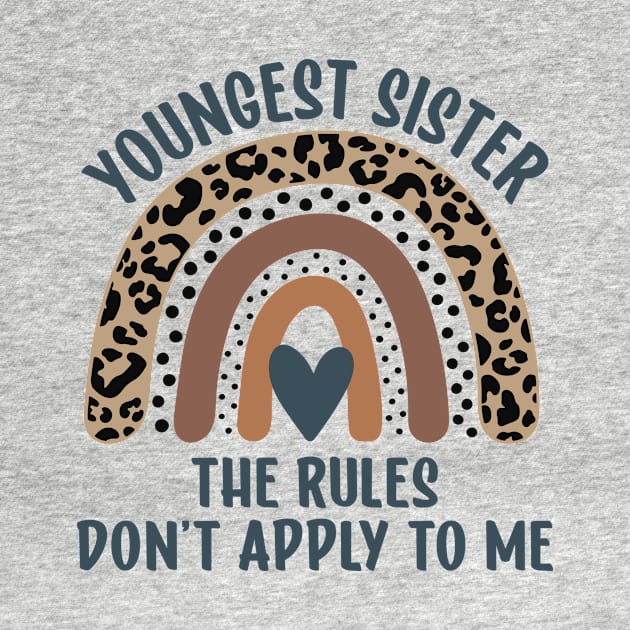 Youngest Sister The Rules Don't Apply To Me Funny Sibling by JKFDesigns